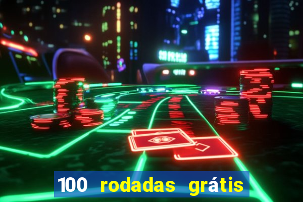 100 rodadas grátis no cadastro