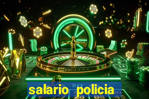 salario policia civil da bahia