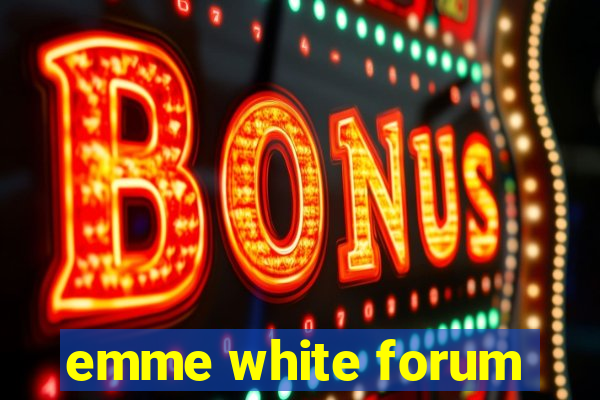 emme white forum