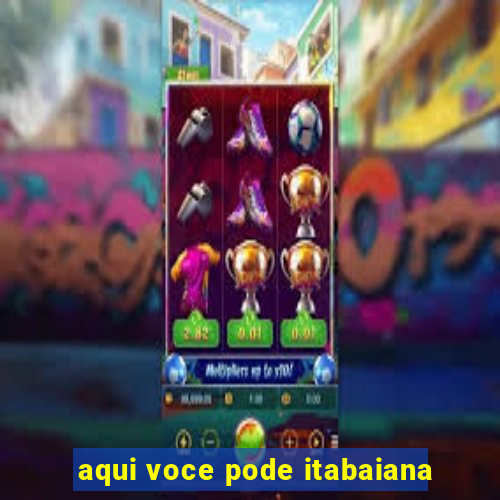 aqui voce pode itabaiana