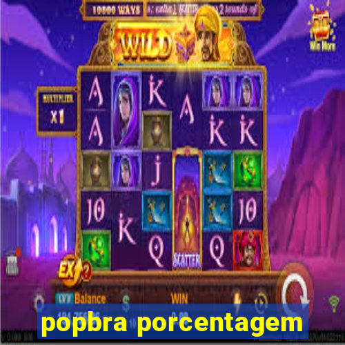 popbra porcentagem