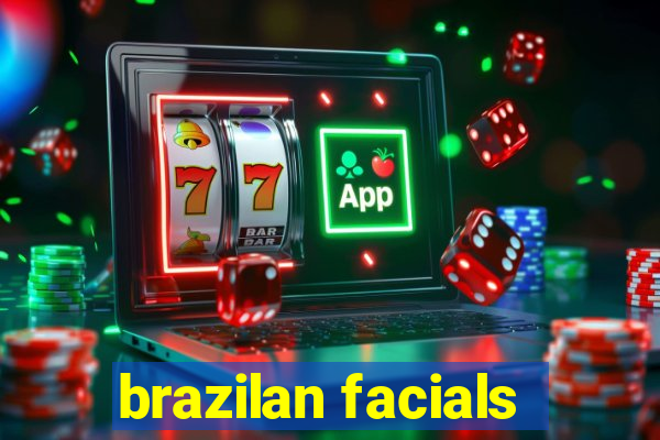 brazilan facials