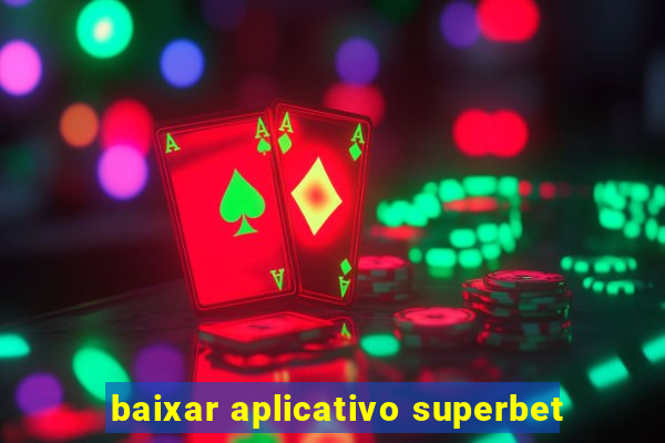 baixar aplicativo superbet