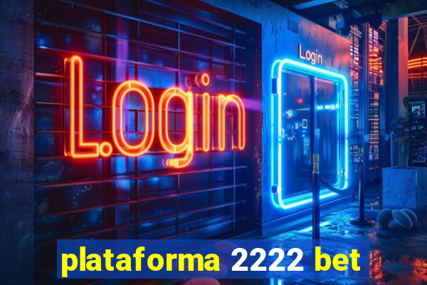 plataforma 2222 bet