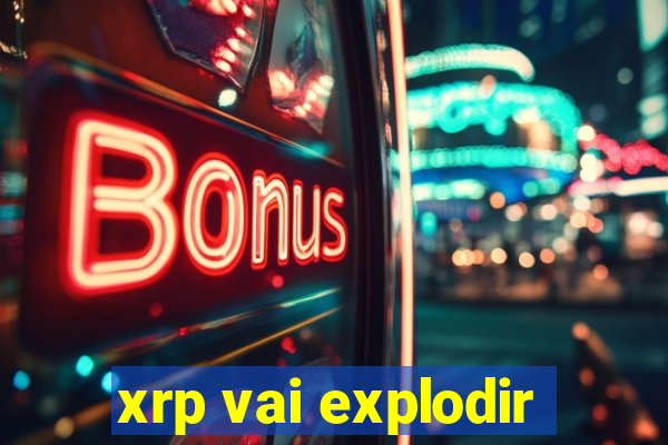 xrp vai explodir