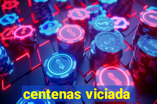 centenas viciada