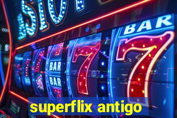 superflix antigo