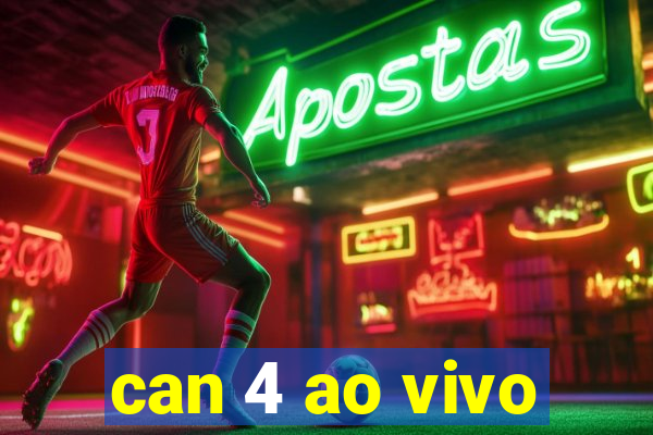 can 4 ao vivo