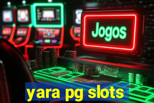 yara pg slots