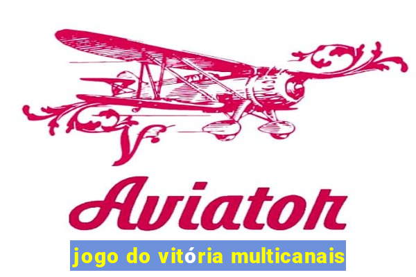 jogo do vitória multicanais