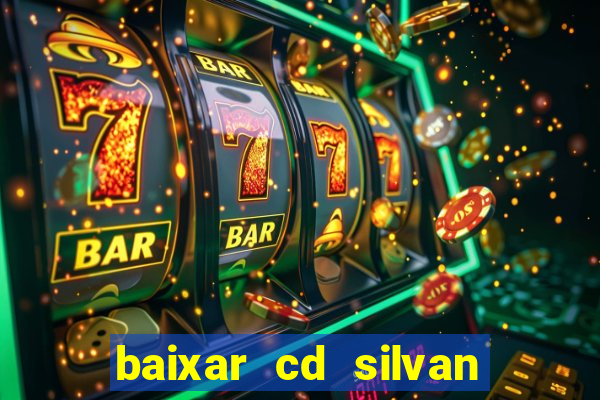 baixar cd silvan santos 茅 hoje