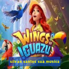 silvan santos sua musica