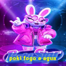 poki fogo e agua