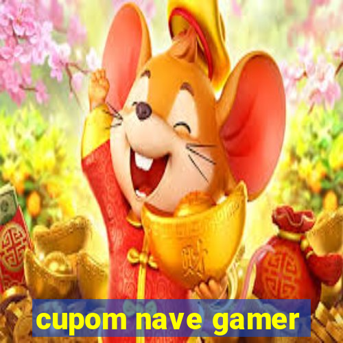 cupom nave gamer