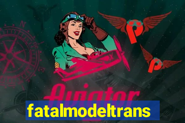 fatalmodeltransex