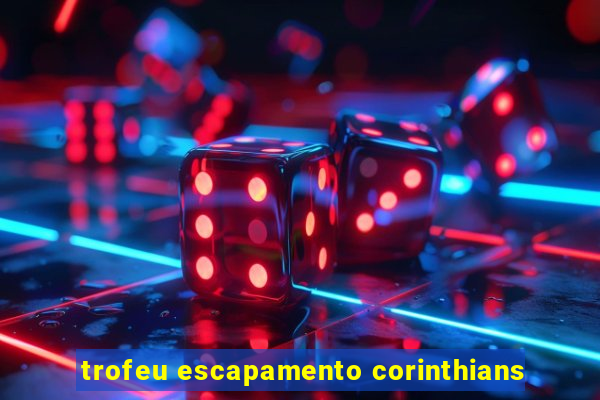 trofeu escapamento corinthians