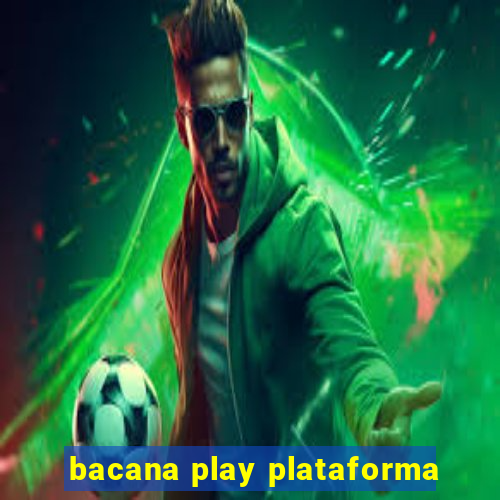 bacana play plataforma