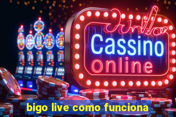 bigo live como funciona