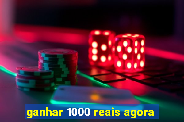 ganhar 1000 reais agora