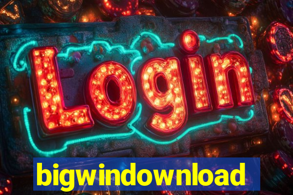 bigwindownload