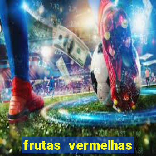 frutas vermelhas nomes e fotos