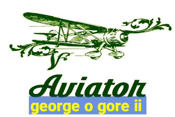 george o gore ii