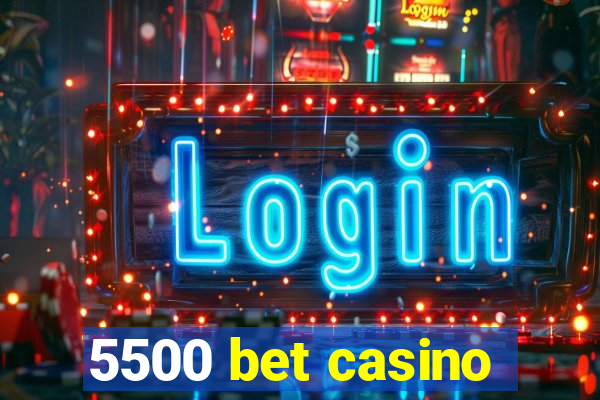 5500 bet casino