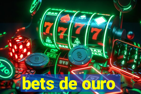 bets de ouro