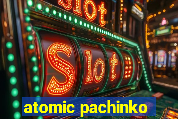 atomic pachinko