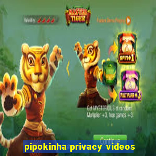 pipokinha privacy videos