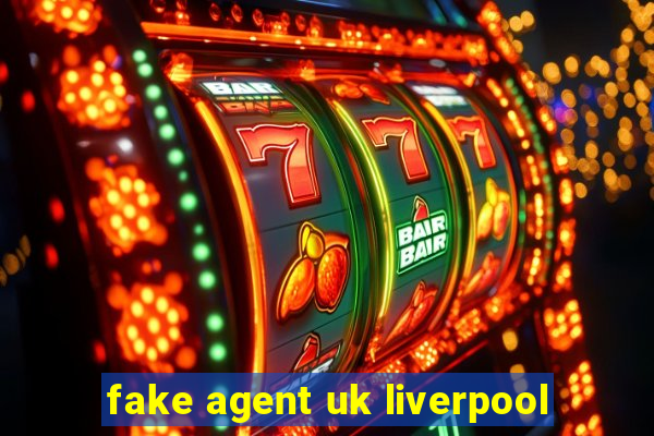 fake agent uk liverpool