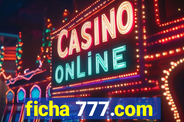 ficha 777.com