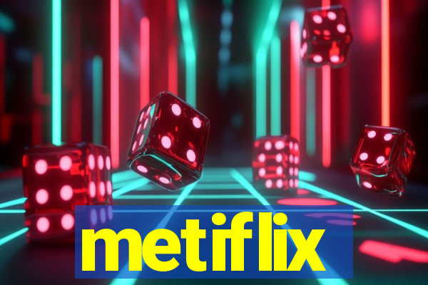 metiflix