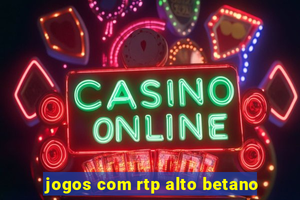 jogos com rtp alto betano