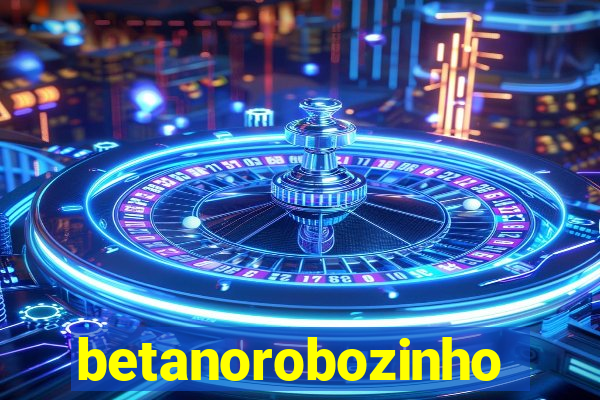 betanorobozinho