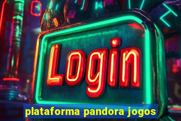 plataforma pandora jogos