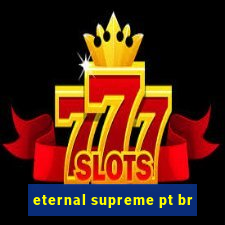 eternal supreme pt br