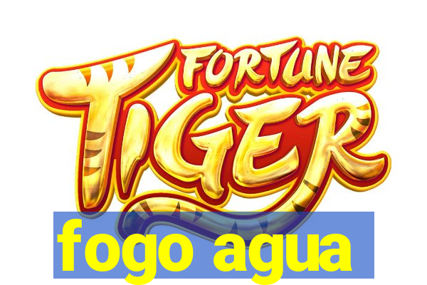 fogo agua