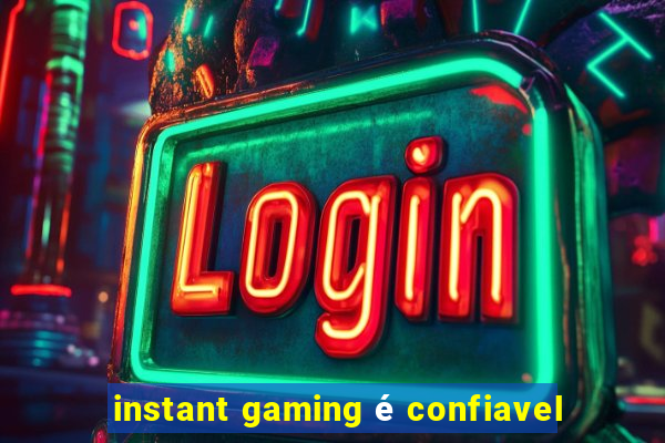 instant gaming é confiavel