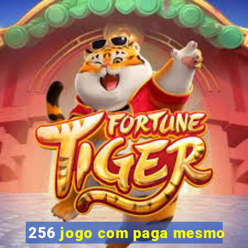 256 jogo com paga mesmo