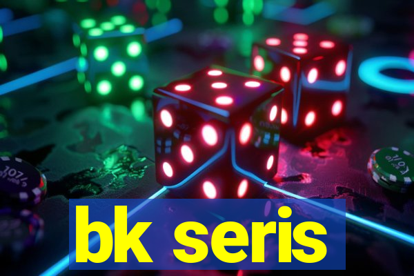 bk seris