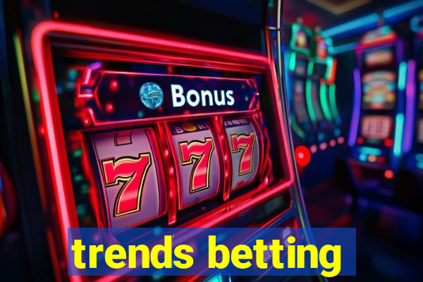 trends betting