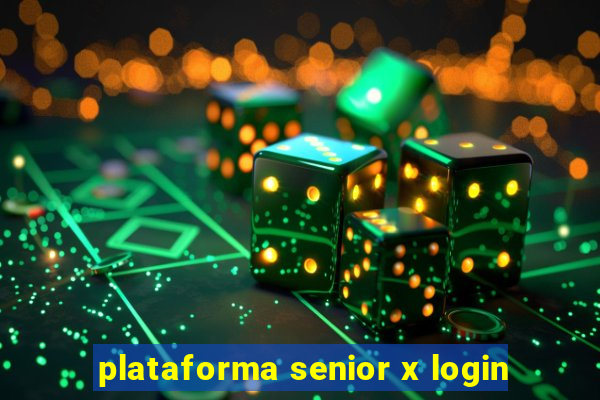 plataforma senior x login