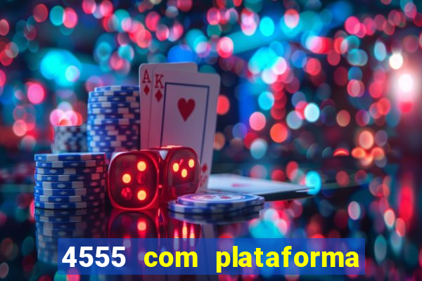 4555 com plataforma de jogos