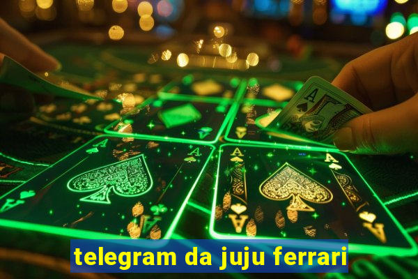 telegram da juju ferrari