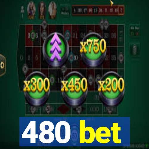 480 bet