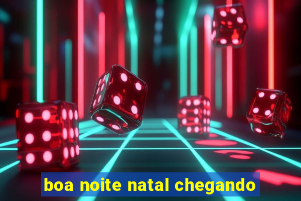 boa noite natal chegando