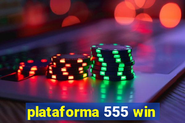 plataforma 555 win