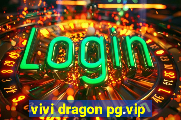 vivi dragon pg.vip