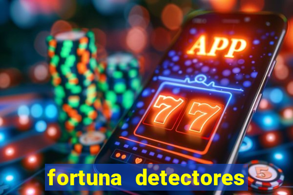 fortuna detectores de metal